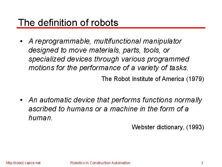 The definition of robots • A reprogrammable, multifunctional manipulator designed to move materials, parts,