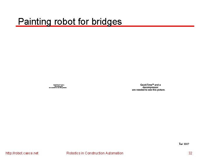 Painting robot for bridges Bai 2007 http: //robot. caece. net Robotics in Construction Automation