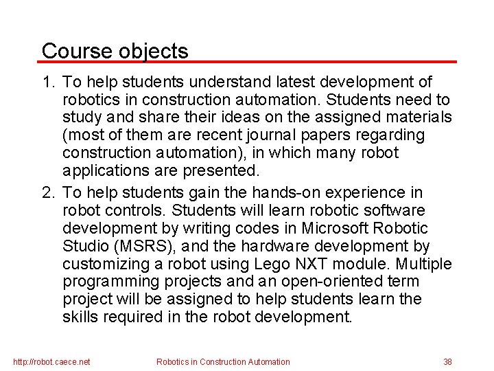 Course objects 1. To help students understand latest development of robotics in construction automation.