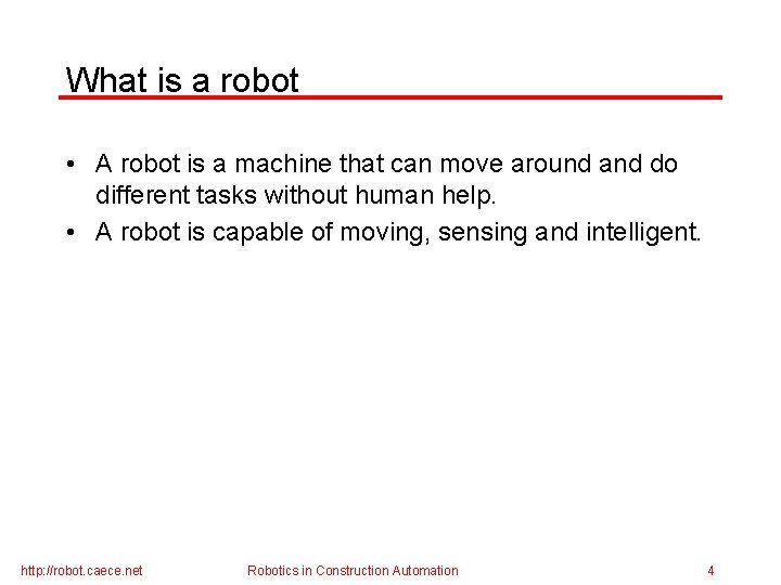 What is a robot • A robot is a machine that can move around