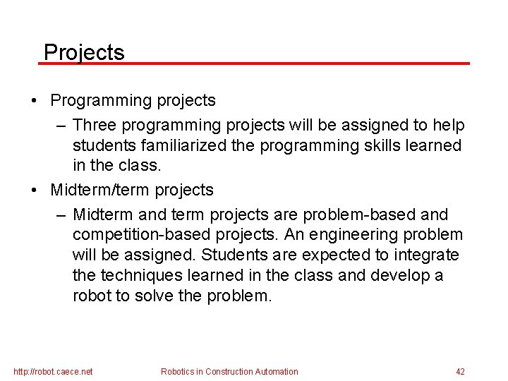 Projects • Programming projects – Three programming projects will be assigned to help students