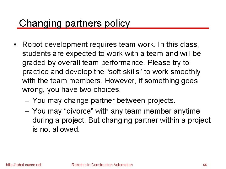 Changing partners policy • Robot development requires team work. In this class, students are