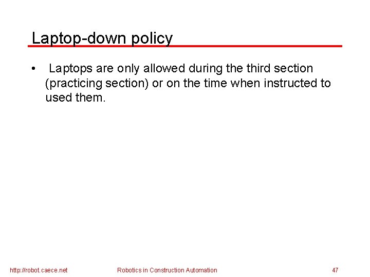 Laptop-down policy • Laptops are only allowed during the third section (practicing section) or