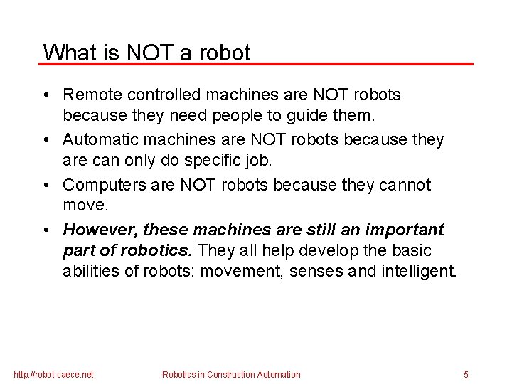 What is NOT a robot • Remote controlled machines are NOT robots because they