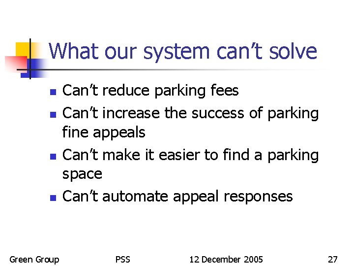 What our system can’t solve n n Green Group Can’t reduce parking fees Can’t