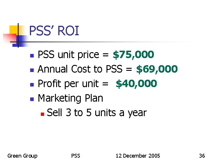 PSS’ ROI n n Green Group PSS unit price = $75, 000 Annual Cost