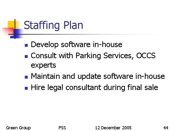 Staffing Plan n n Green Group Develop software in-house Consult with Parking Services, OCCS