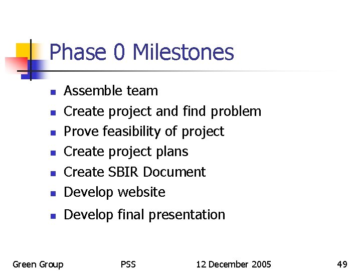 Phase 0 Milestones n Assemble team Create project and find problem Prove feasibility of