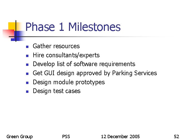 Phase 1 Milestones n n n Green Group Gather resources Hire consultants/experts Develop list