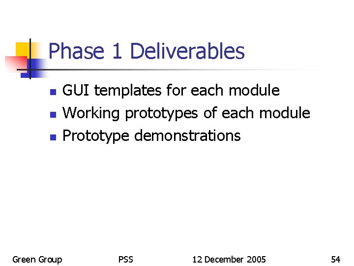 Phase 1 Deliverables n n n Green Group GUI templates for each module Working
