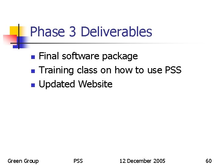 Phase 3 Deliverables n n n Green Group Final software package Training class on