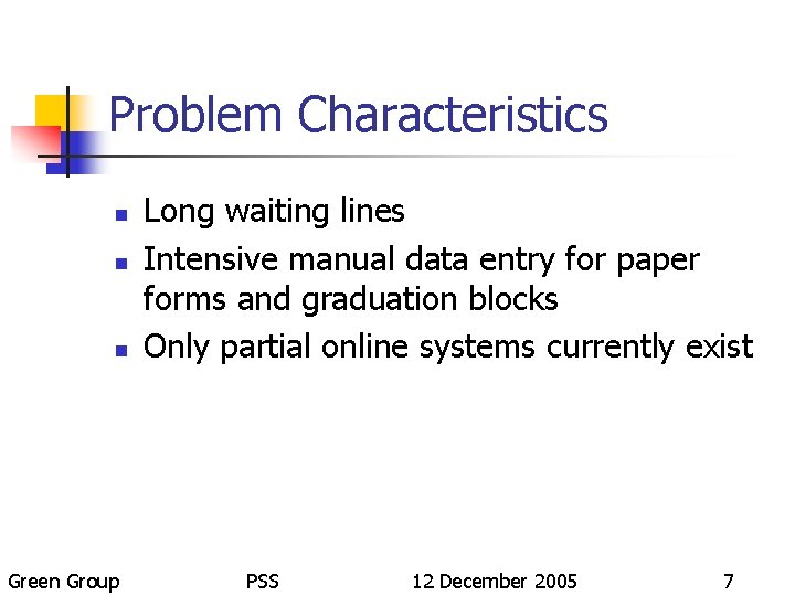 Problem Characteristics n n n Green Group Long waiting lines Intensive manual data entry