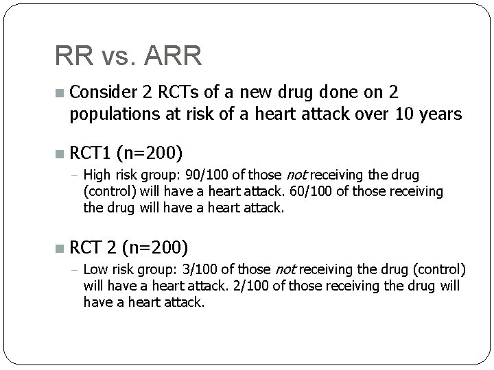 RR vs. ARR n Consider 2 RCTs of a new drug done on 2