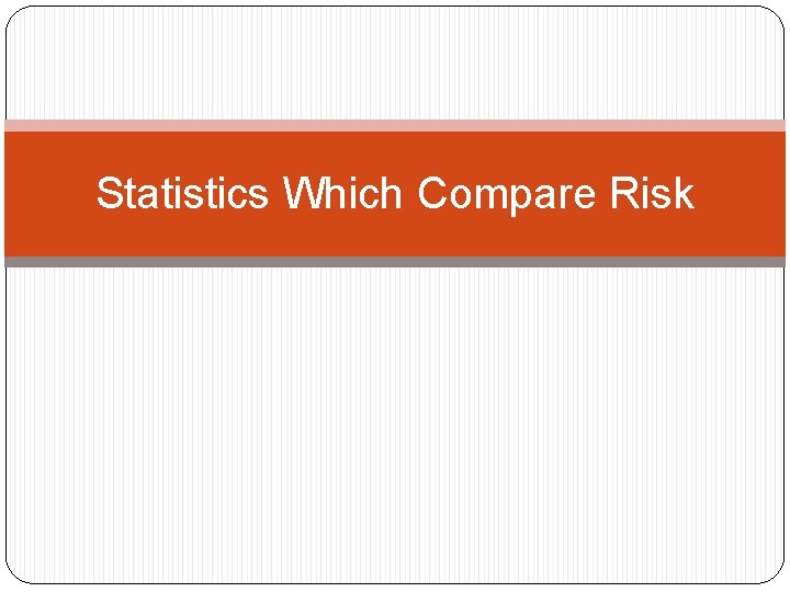 Statistics Which Compare Risk 