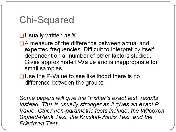 Chi-Squared � Usually written as X 2 � A measure of the difference between