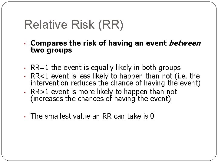 Relative Risk (RR) • Compares the risk of having an event between two groups