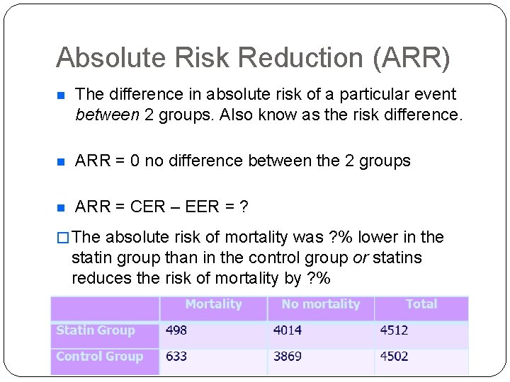 Absolute Risk Reduction (ARR) n The difference in absolute risk of a particular event