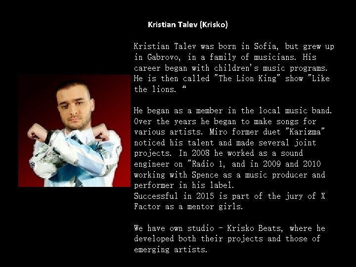 Kristian Talev (Krisko) Kristian Talev was born in Sofia, but grew up in Gabrovo,