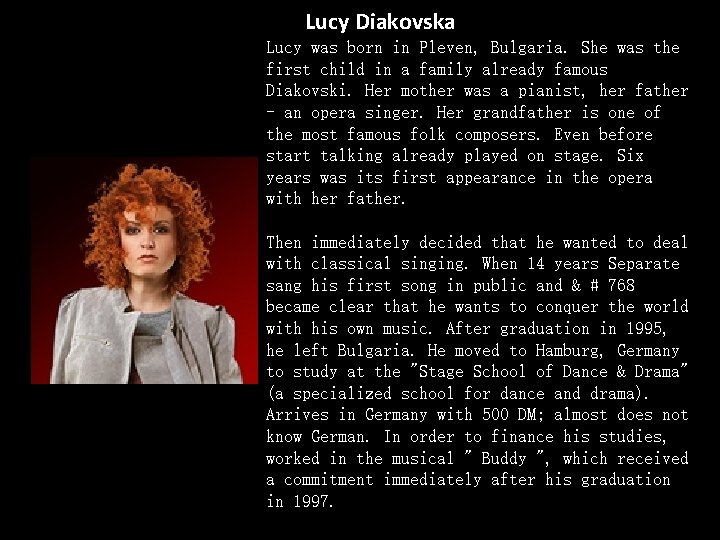 Lucy Diakovska Lucy was born in Pleven, Bulgaria. She was the first child in