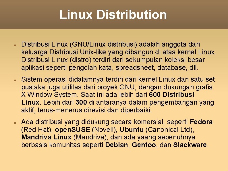 Linux Distribution Distribusi Linux (GNU/Linux distribusi) adalah anggota dari keluarga Distribusi Unix-like yang dibangun