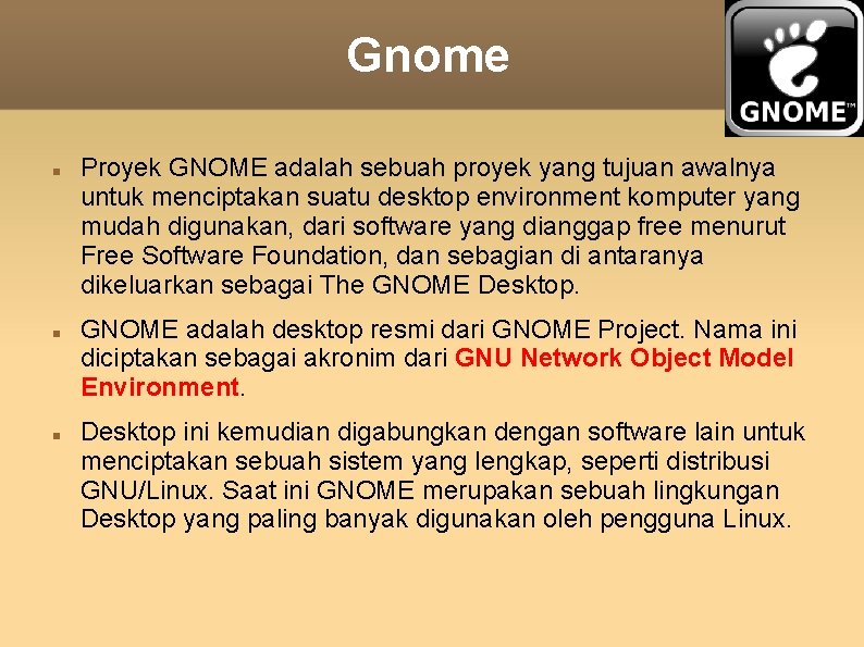 Gnome Proyek GNOME adalah sebuah proyek yang tujuan awalnya untuk menciptakan suatu desktop environment