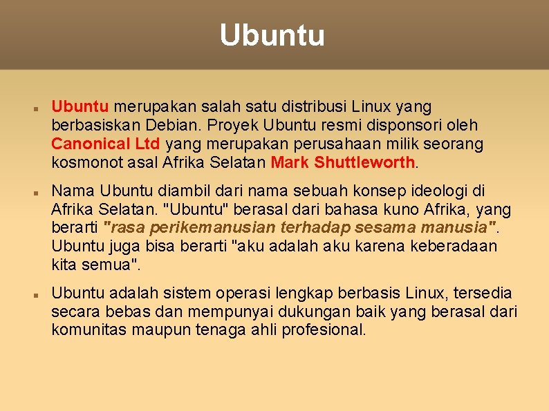 Ubuntu Ubuntu merupakan salah satu distribusi Linux yang berbasiskan Debian. Proyek Ubuntu resmi disponsori