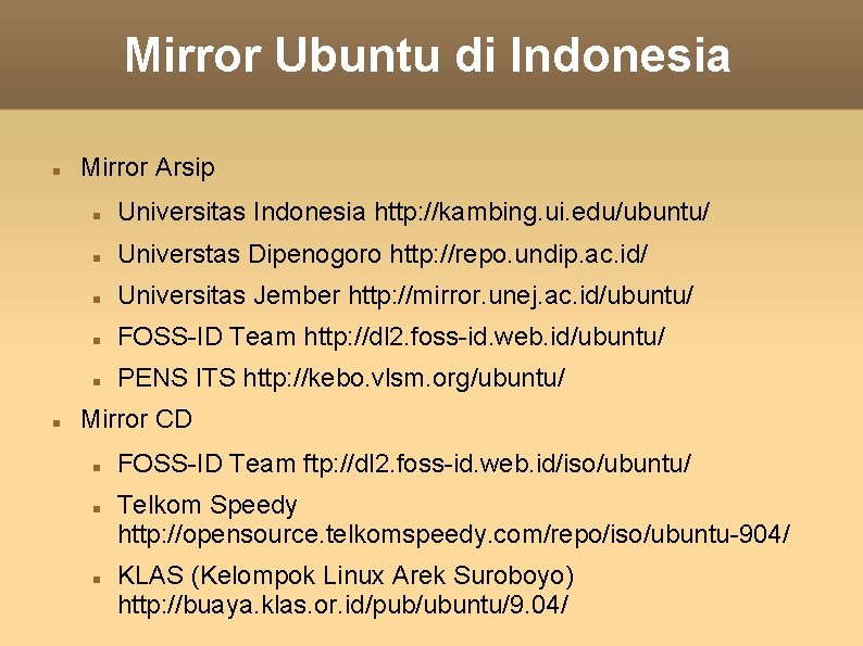 Mirror Ubuntu di Indonesia Mirror Arsip Universitas Indonesia http: //kambing. ui. edu/ubuntu/ Universtas Dipenogoro