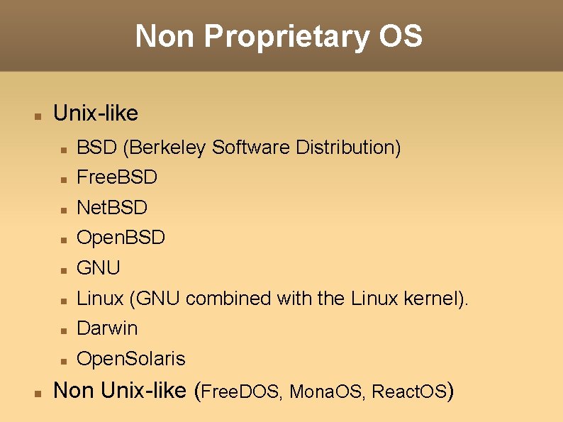 Non Proprietary OS Unix-like BSD (Berkeley Software Distribution) Free. BSD Net. BSD Open. BSD