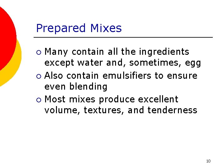 Prepared Mixes Many contain all the ingredients except water and, sometimes, egg ¡ Also