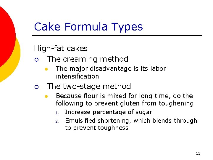 Cake Formula Types High-fat cakes ¡ The creaming method l ¡ The major disadvantage