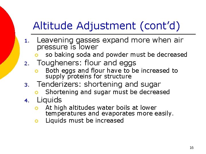 Altitude Adjustment (cont’d) 1. Leavening gasses expand more when air pressure is lower ¡