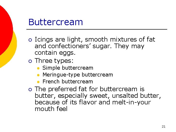 Buttercream ¡ ¡ Icings are light, smooth mixtures of fat and confectioners’ sugar. They