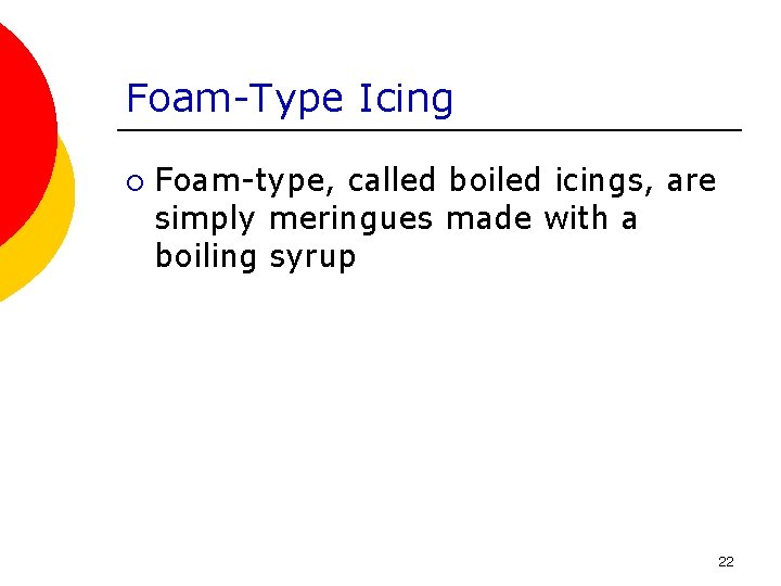 Foam-Type Icing ¡ Foam-type, called boiled icings, are simply meringues made with a boiling