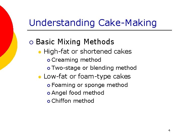 Understanding Cake-Making ¡ Basic Mixing Methods l High-fat or shortened cakes Creaming method ¡