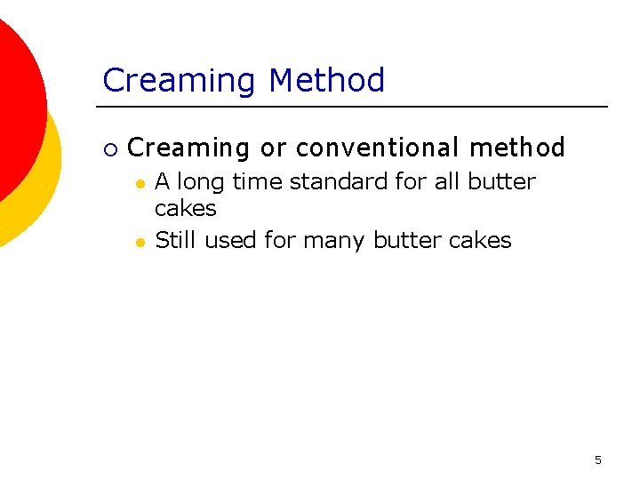 Creaming Method ¡ Creaming or conventional method l l A long time standard for