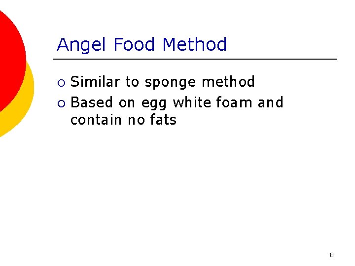 Angel Food Method Similar to sponge method ¡ Based on egg white foam and