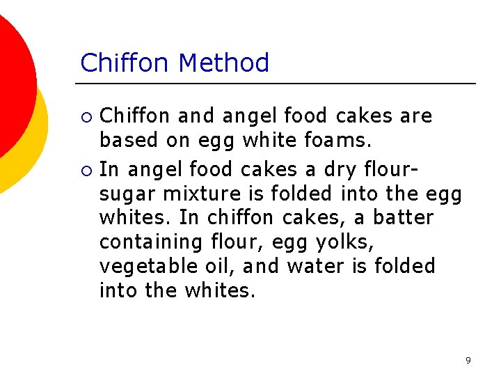 Chiffon Method Chiffon and angel food cakes are based on egg white foams. ¡