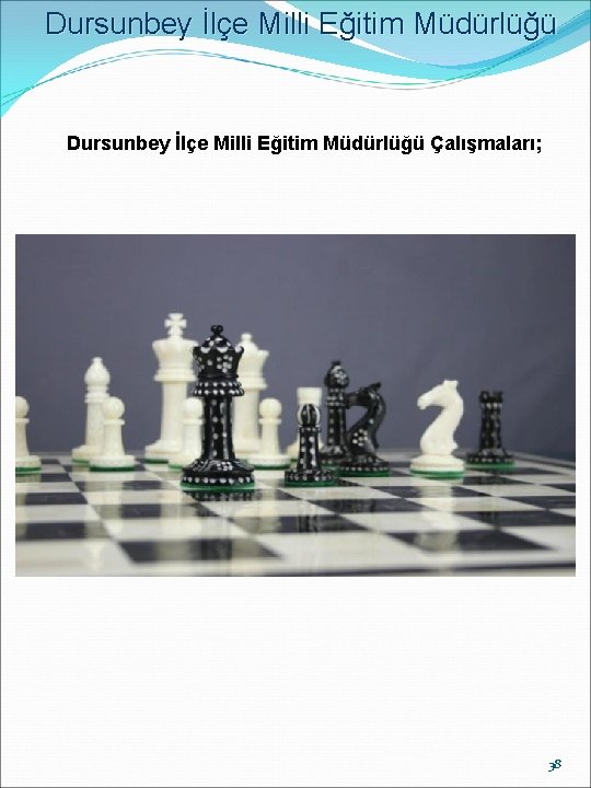 Dursunbey İlçe Milli Eğitim Müdürlüğü Çalışmaları; 38 