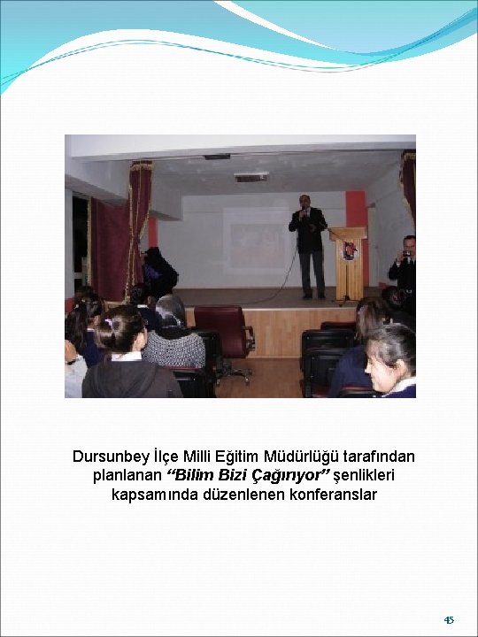 Dursunbey İlçe Milli Eğitim Müdürlüğü tarafından planlanan “Bilim Bizi Çağırıyor” şenlikleri kapsamında düzenlenen konferanslar