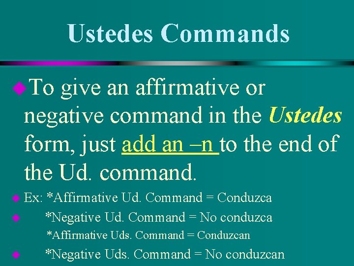 Ustedes Commands u. To give an affirmative or negative command in the Ustedes form,