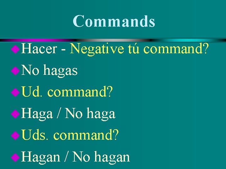 Commands u. Hacer - Negative tú command? u. No hagas u. Ud. command? u.