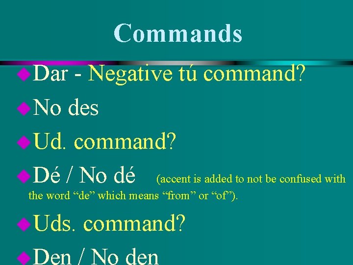 Commands u. Dar - Negative tú command? u. No des u. Ud. command? u.