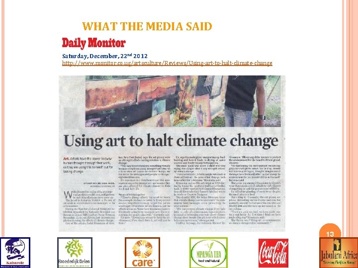 WHAT THE MEDIA SAID Saturday, December, 22 nd 2012 http: //www. monitor. co. ug/artsculture/Reviews/Using-art-to-halt-climate-change