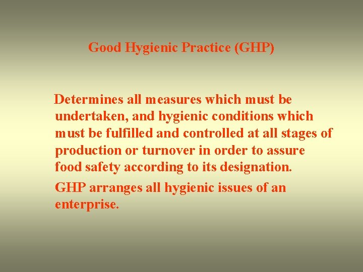 Good Hygienic Practice (GHP) Determines all measures which must be undertaken, and hygienic conditions