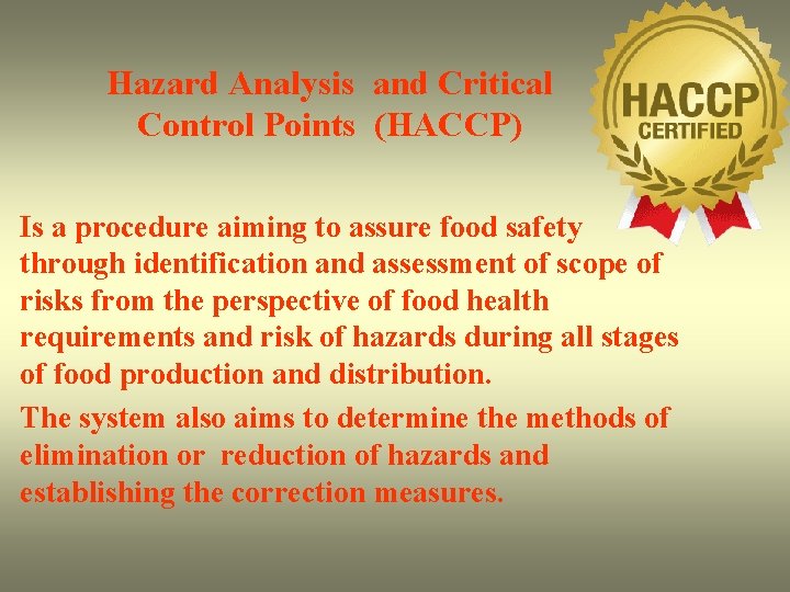 Hazard Analysis and Critical Control Points (HACCP) Is a procedure aiming to assure food