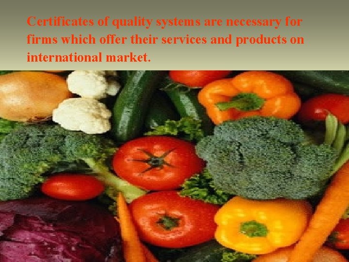 Certificates of quality systems are necessary for firms which offer their services and products