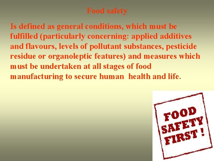 Food safety Is defined as general conditions, which must be fulfilled (particularly concerning: applied