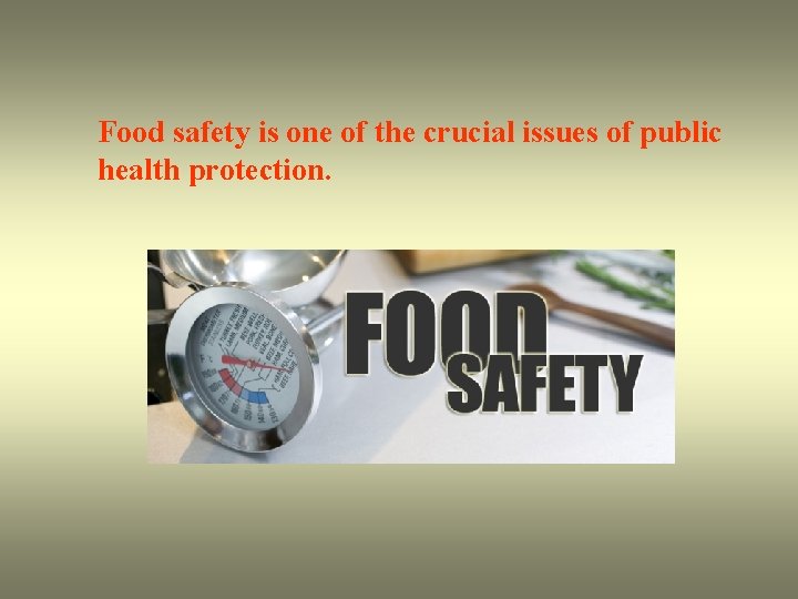 Food safety is one of the crucial issues of public health protection. 