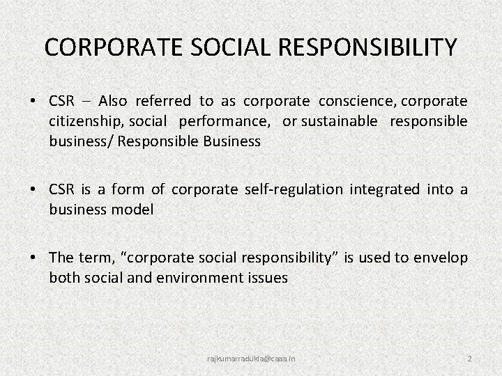 CORPORATE SOCIAL RESPONSIBILITY • CSR – Also referred to as corporate conscience, corporate citizenship,