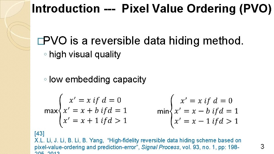 Introduction --- Pixel Value Ordering (PVO) �PVO is a reversible data hiding method. ◦